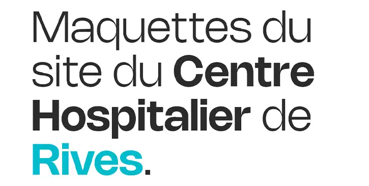 Centre Hospitalier de Rives - Maquettes