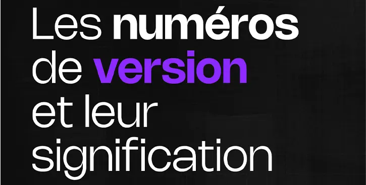 Image de l'article Les numéros de version ne sont pas de simples chiffres !