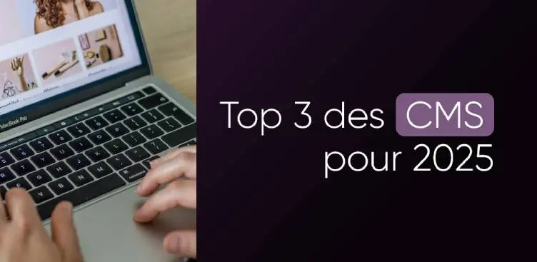 Quels sont les 3 meilleurs CMS pour 2025 ?